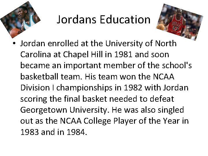 Jordans Education • Jordan enrolled at the University of North Carolina at Chapel Hill