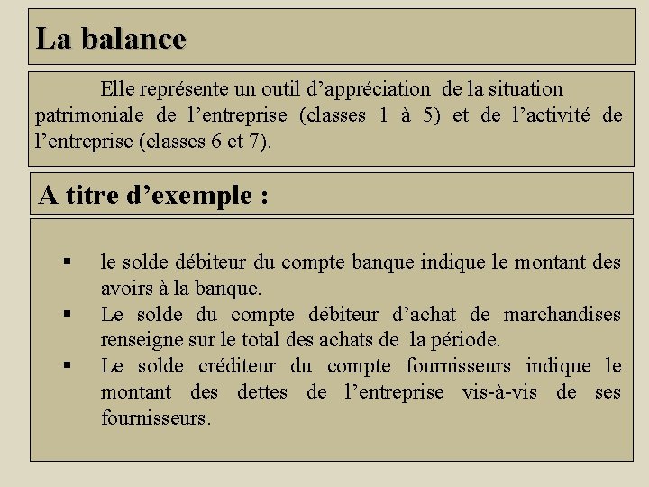 La balance Elle représente un outil d’appréciation de la situation patrimoniale de l’entreprise (classes