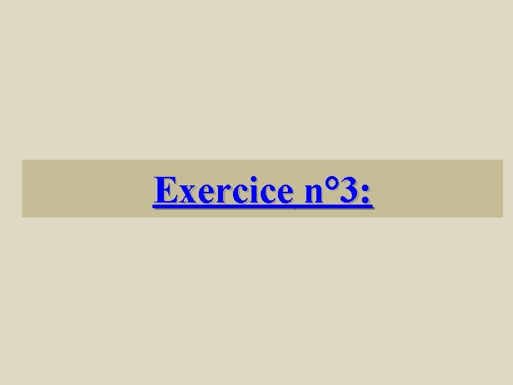 Exercice n° 3: 