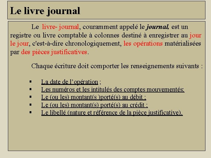 Le livre journal Le livre- journal, couramment appelé le journal, est un registre ou