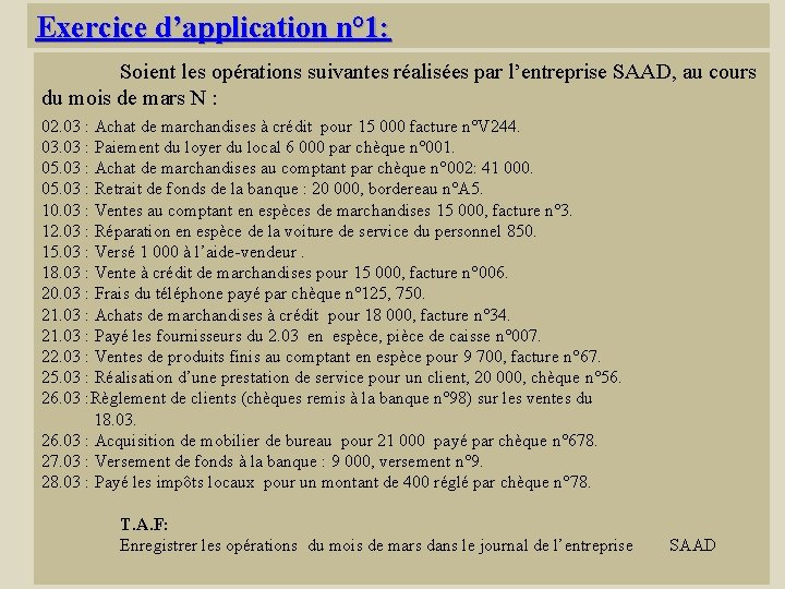 Exercice d’application n° 1: Soient les opérations suivantes réalisées par l’entreprise SAAD, au cours