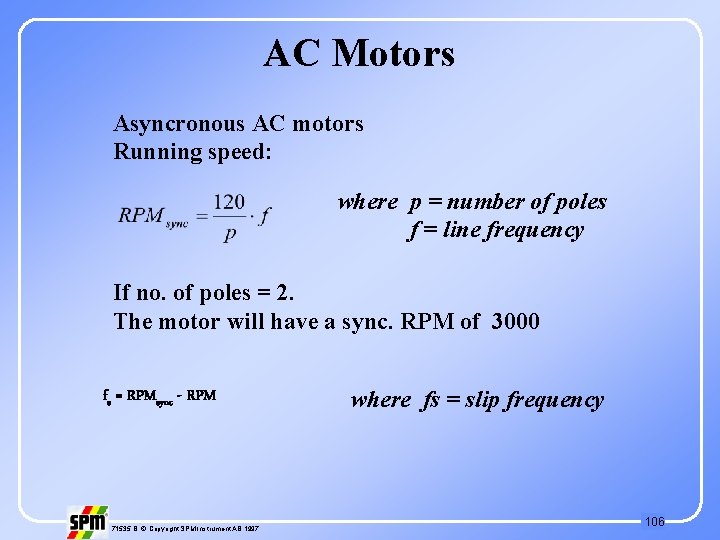 AC Motors Asyncronous AC motors Running speed: where p = number of poles f