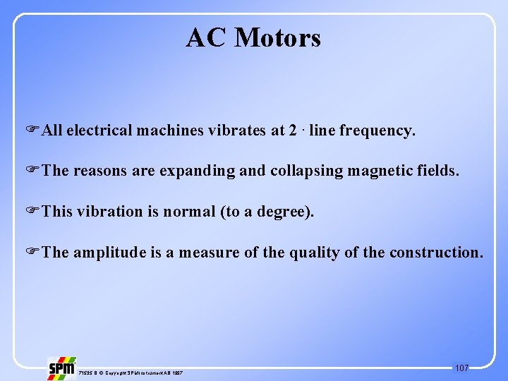AC Motors FAll electrical machines vibrates at 2. line frequency. FThe reasons are expanding