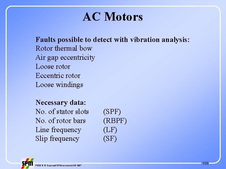 AC Motors Faults possible to detect with vibration analysis: Rotor thermal bow Air gap