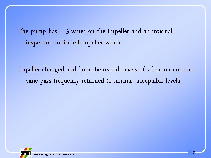 The pump has – 3 vanes on the impeller and an internal inspection indicated