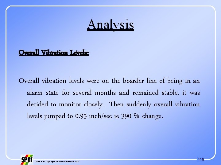 Analysis Overall Vibration Levels: Overall vibration levels were on the boarder line of being
