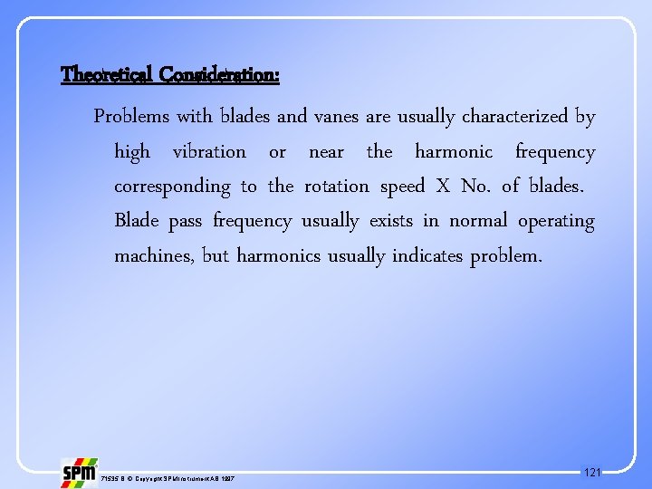 Theoretical Consideration: Problems with blades and vanes are usually characterized by high vibration or
