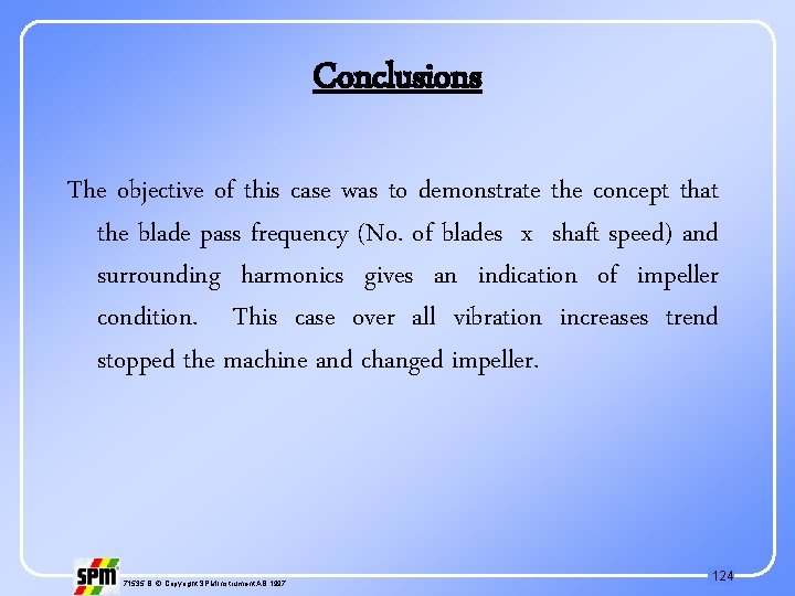 Conclusions The objective of this case was to demonstrate the concept that the blade