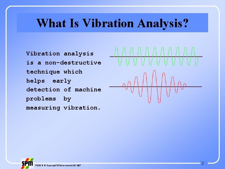 What Is Vibration Analysis? Vibration analysis is a non-destructive technique which helps early detection
