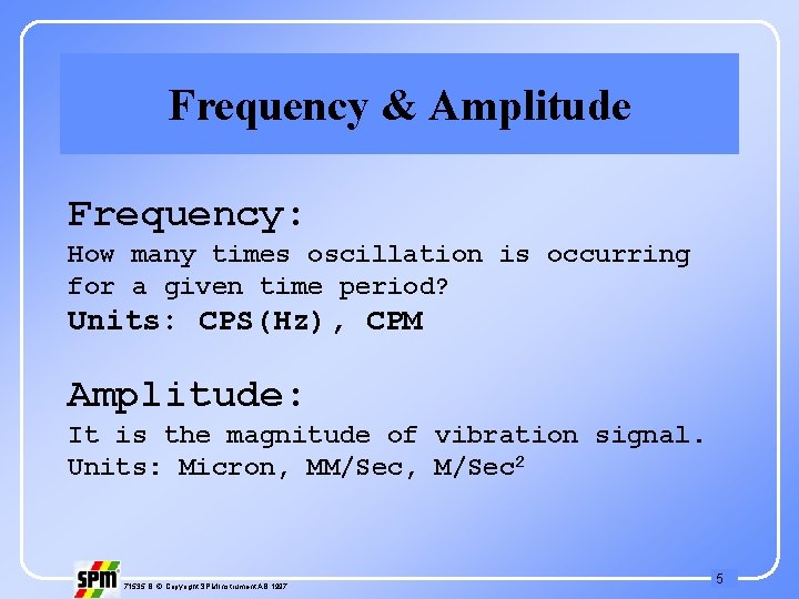 Frequency & Amplitude Frequency: How many times oscillation is occurring for a given time
