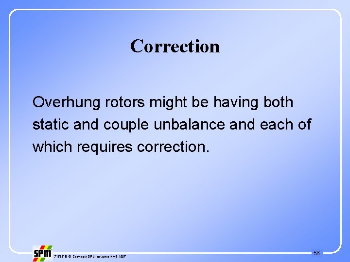 Correction Overhung rotors might be having both static and couple unbalance and each of