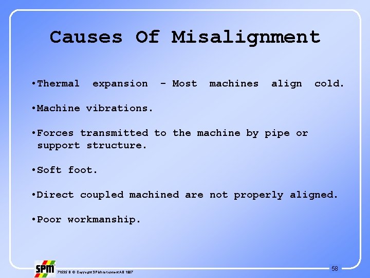 Causes Of Misalignment • Thermal expansion - Most machines align cold. • Machine vibrations.