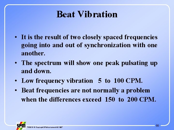 Beat Vibration • It is the result of two closely spaced frequencies going into