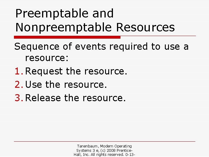 Preemptable and Nonpreemptable Resources Sequence of events required to use a resource: 1. Request