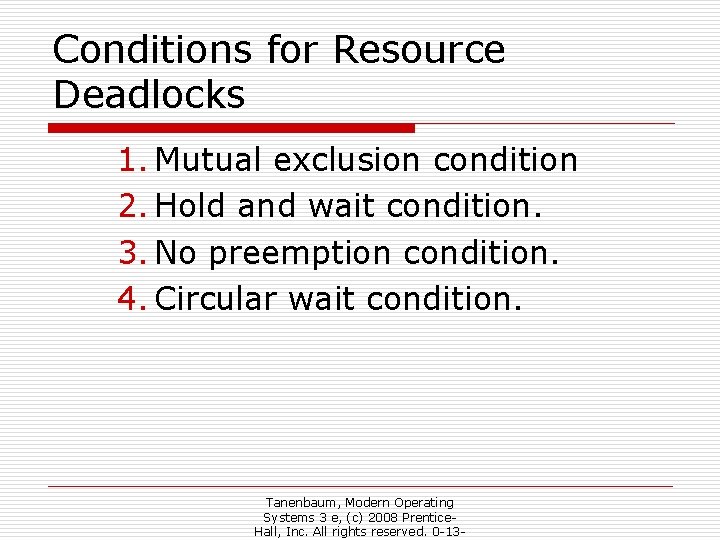 Conditions for Resource Deadlocks 1. Mutual exclusion condition 2. Hold and wait condition. 3.