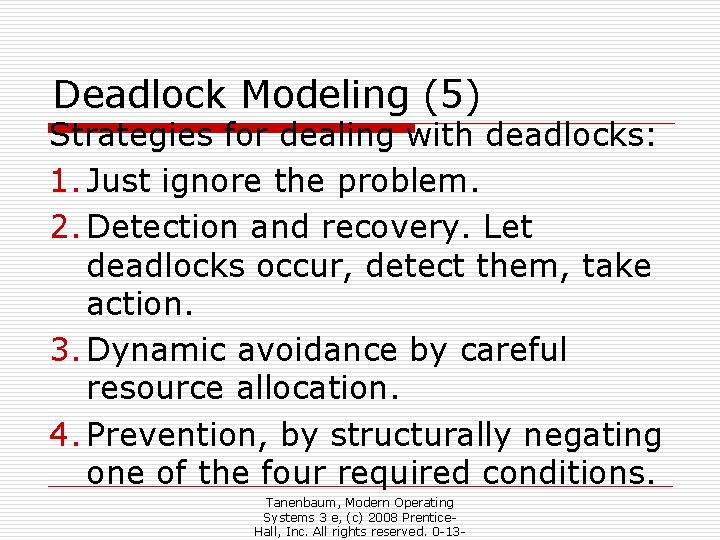 Deadlock Modeling (5) Strategies for dealing with deadlocks: 1. Just ignore the problem. 2.