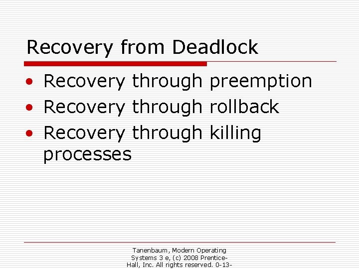 Recovery from Deadlock • Recovery through preemption • Recovery through rollback • Recovery through
