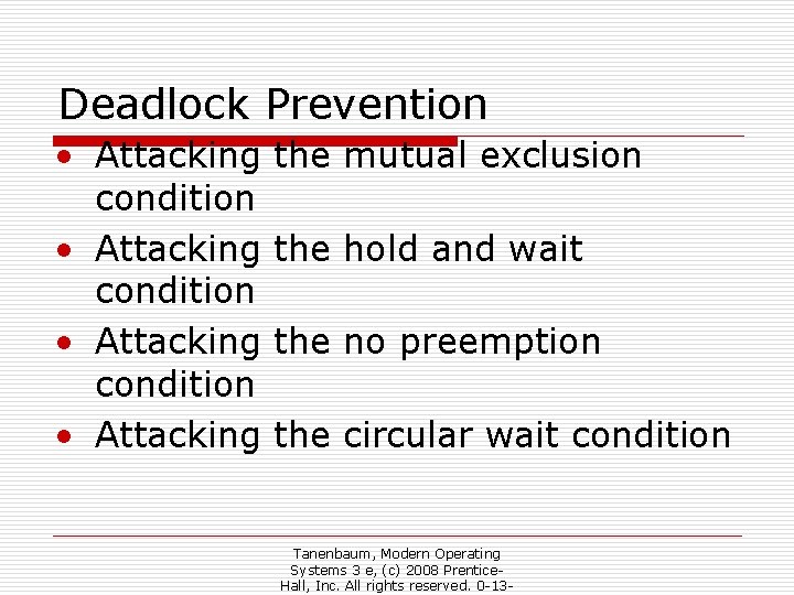 Deadlock Prevention • Attacking condition • Attacking the mutual exclusion the hold and wait