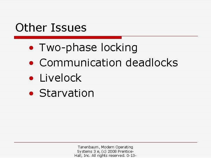 Other Issues • • Two-phase locking Communication deadlocks Livelock Starvation Tanenbaum, Modern Operating Systems