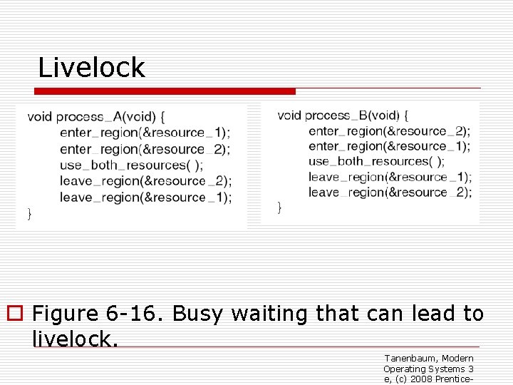 Livelock o Figure 6 -16. Busy waiting that can lead to livelock. Tanenbaum, Modern