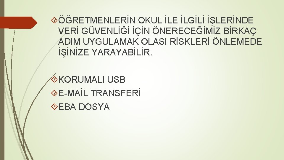  ÖĞRETMENLERİN OKUL İLE İLGİLİ İŞLERİNDE VERİ GÜVENLİĞİ İÇİN ÖNERECEĞİMİZ BİRKAÇ ADIM UYGULAMAK OLASI