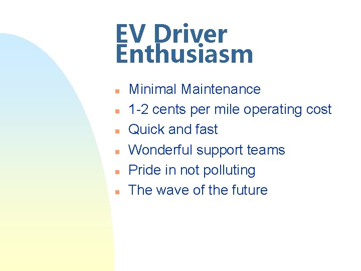 EV Driver Enthusiasm n n n Minimal Maintenance 1 -2 cents per mile operating