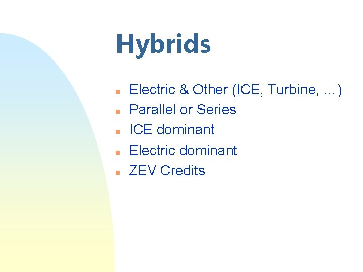 Hybrids n n n Electric & Other (ICE, Turbine, …) Parallel or Series ICE