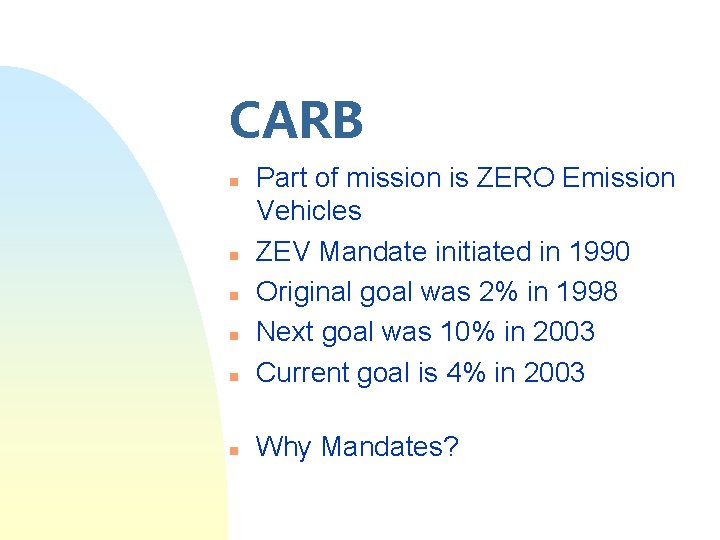 CARB n Part of mission is ZERO Emission Vehicles ZEV Mandate initiated in 1990