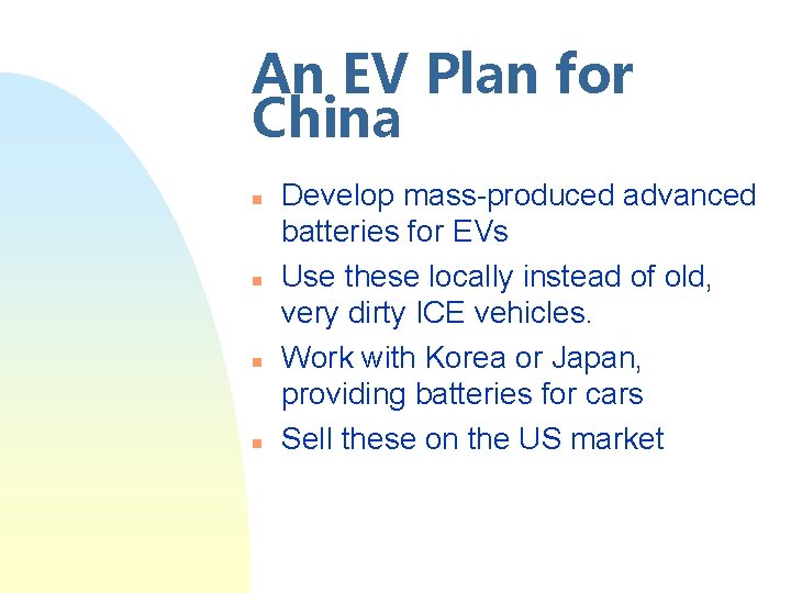 An EV Plan for China n n Develop mass-produced advanced batteries for EVs Use