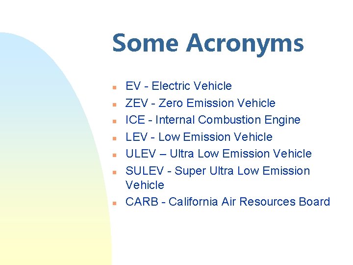Some Acronyms n n n n EV - Electric Vehicle ZEV - Zero Emission