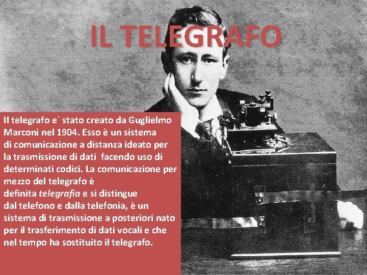 IL TELEGRAFO Il telegrafo e` stato creato da Guglielmo Marconi nel 1904. Esso è