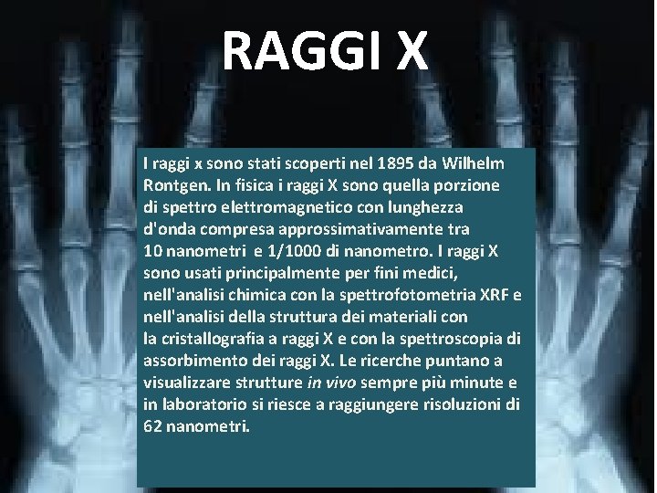 RAGGI X I raggi x sono stati scoperti nel 1895 da Wilhelm Rontgen. In