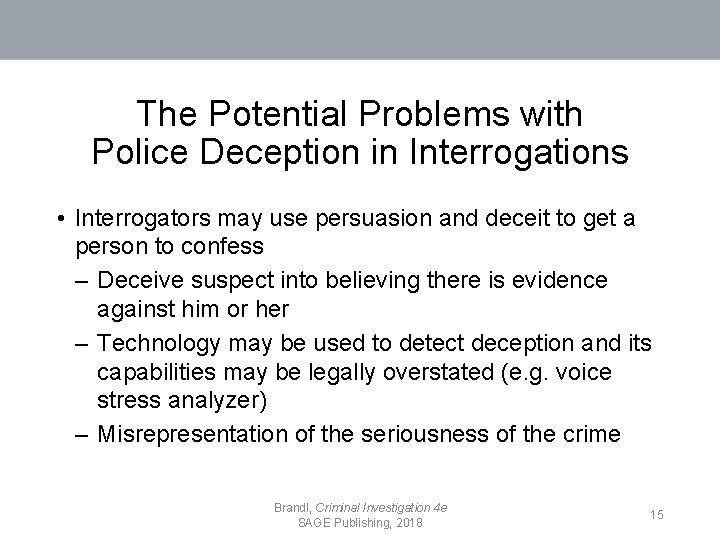 The Potential Problems with Police Deception in Interrogations • Interrogators may use persuasion and