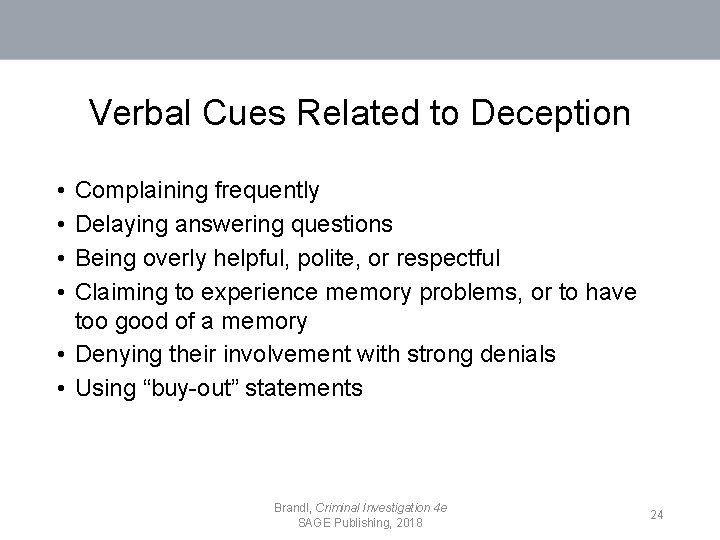 Verbal Cues Related to Deception • • Complaining frequently Delaying answering questions Being overly