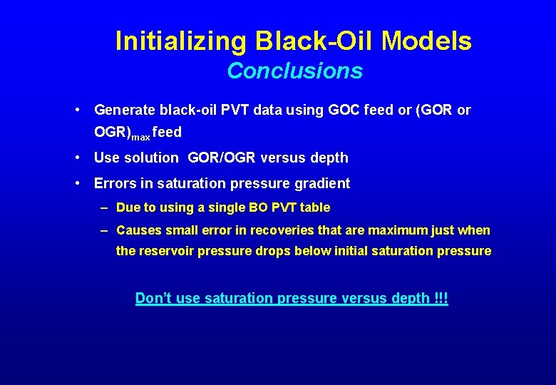 Initializing Black-Oil Models Conclusions • Generate black-oil PVT data using GOC feed or (GOR