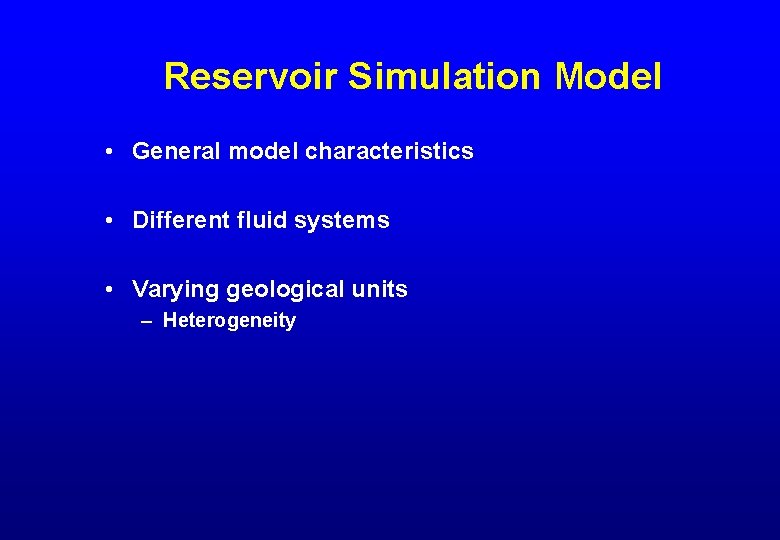 Reservoir Simulation Model • General model characteristics • Different fluid systems • Varying geological