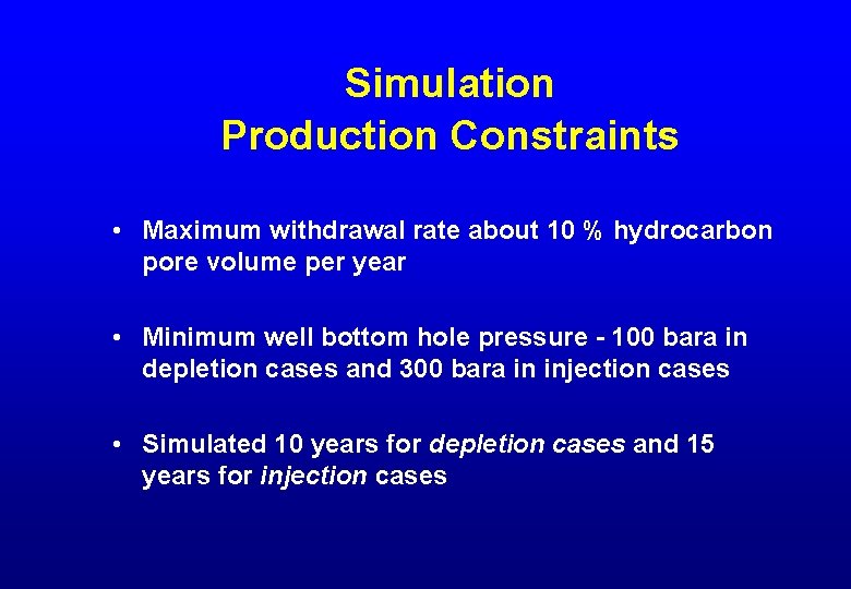 Simulation Production Constraints • Maximum withdrawal rate about 10 % hydrocarbon pore volume per