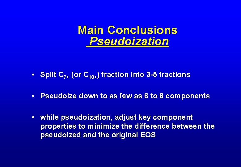 Main Conclusions Pseudoization • Split C 7+ (or C 10+) fraction into 3 -5