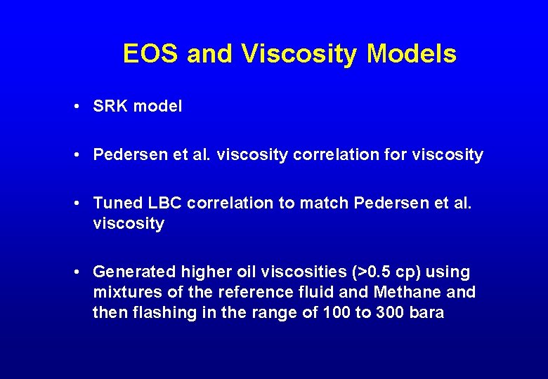 EOS and Viscosity Models • SRK model • Pedersen et al. viscosity correlation for
