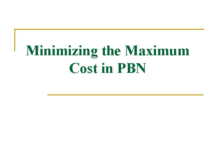 Minimizing the Maximum Cost in PBN 