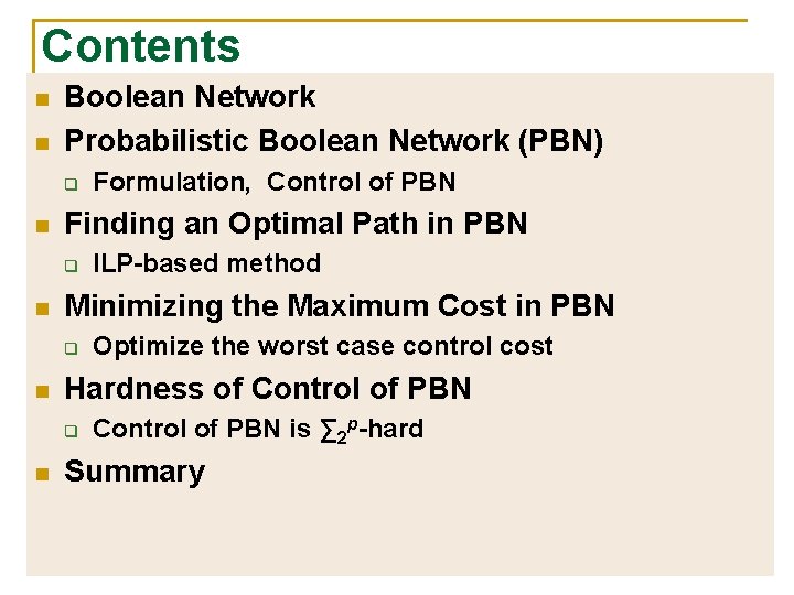 Contents n n Boolean Network Probabilistic Boolean Network (PBN) q n Finding an Optimal