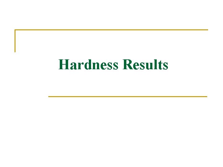 Hardness Results 