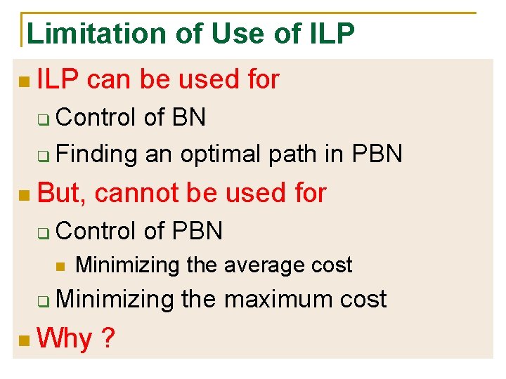 Limitation of Use of ILP n ILP can be used for Control of BN