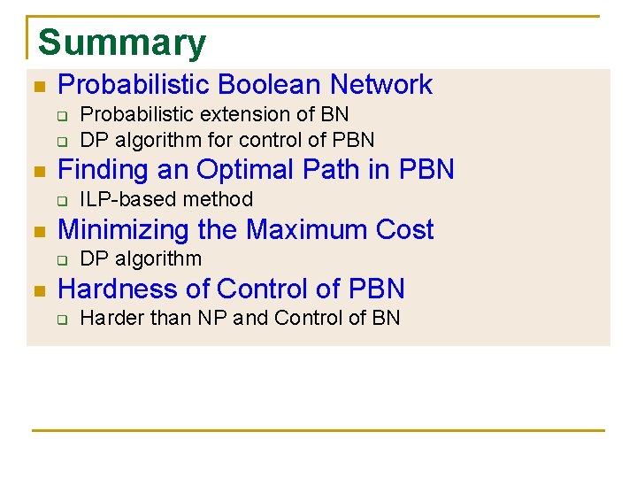 Summary n Probabilistic Boolean Network q q n Finding an Optimal Path in PBN