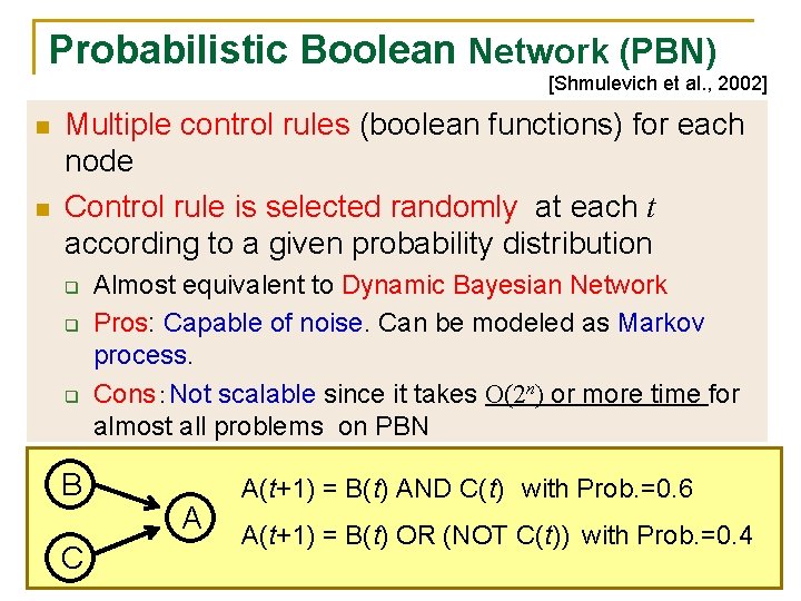 Probabilistic Boolean Network (PBN) [Shmulevich et al. , 2002] n n Multiple control rules