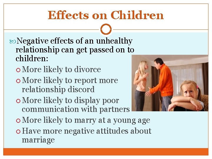 Effects on Children Negative effects of an unhealthy relationship can get passed on to