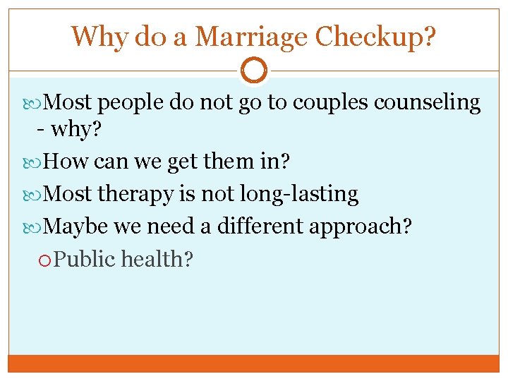 Why do a Marriage Checkup? Most people do not go to couples counseling -