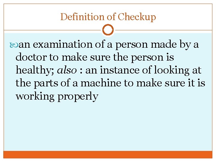 Definition of Checkup an examination of a person made by a doctor to make