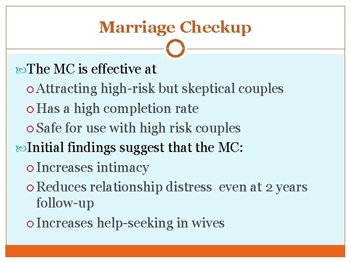 Marriage Checkup The MC is effective at Attracting high-risk but skeptical couples Has a