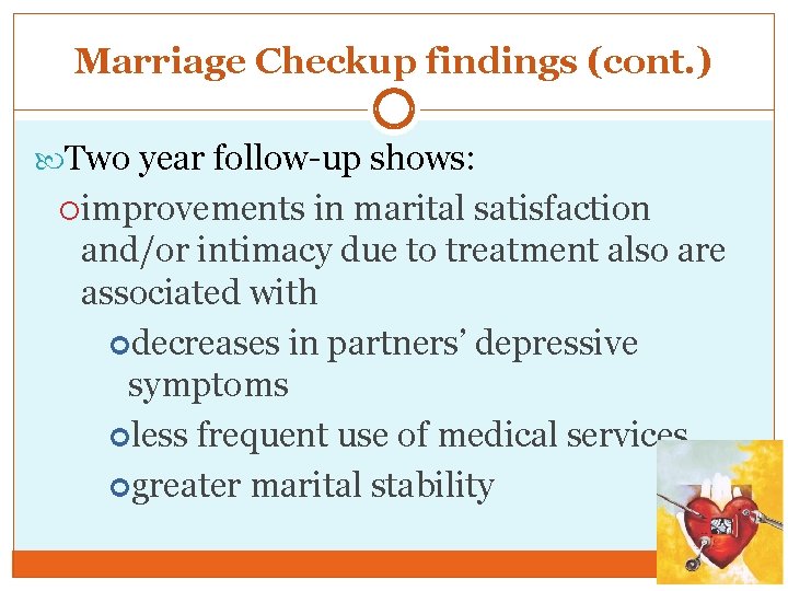 Marriage Checkup findings (cont. ) Two year follow-up shows: improvements in marital satisfaction and/or